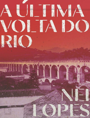 A Última Volta Do Rio: A Última Volta Do Rio, De Lopes, Nei. Editora Record, Capa Mole, Edição 1 Em Português, 2023