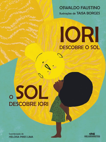 Iori: Descobre O Sol, O Sol Descobre Iori: Iori: Descobre O Sol, O Sol Descobre Iori, De Faustino, Oswaldo. Editora Melhoramentos, Capa Mole, Edição 1 Em Português