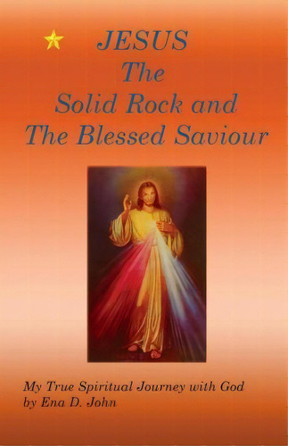 Jesus The Solid Rock And The Blessed Saviour, De Ena John. Editorial Createspace Independent Publishing Platform, Tapa Blanda En Inglés