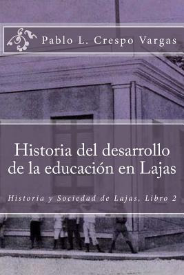 Libro Historia Del Desarrollo De La Educaciã³n En Lajas -...