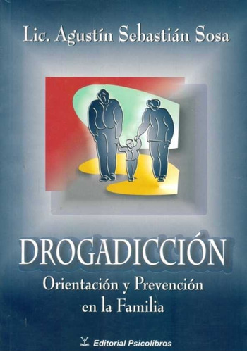 Drogadiccion. Orientacion Y Prevencion En La Familia  - Lic.