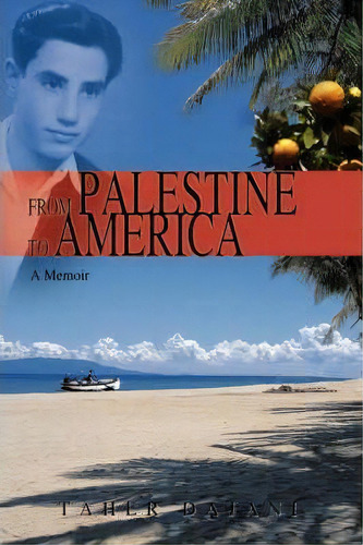 From Palestine To America, De Taher Dajani. Editorial Iuniverse, Tapa Dura En Inglés