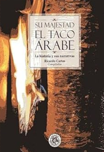 Su Majestad El Taco Arabe, La Historia Y Sus Narrativas
