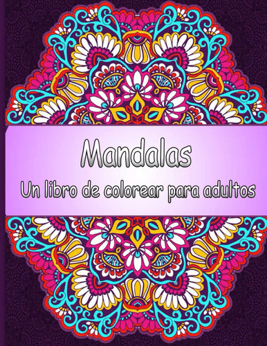 Mandalas - Un Libro De Colorear Para Adultos: Libro De 81wxr