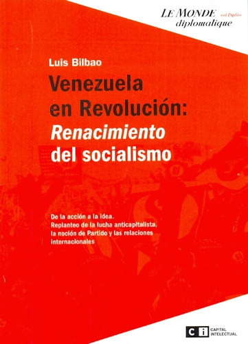 Venezuela En Revolucion: Renacimiento Del Socialismo, de BILBAO, LUIS. Editorial Capital Intelectual, tapa blanda en español