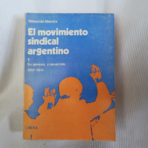 El Movimiento Sindical Argentino 1 Sebastian Marotta Libera