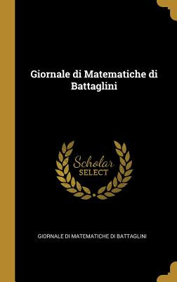 Libro Giornale Di Matematiche Di Battaglini - Di Matemati...