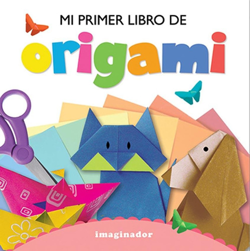 MI PRIMER LIBRO DE ORIGAMI, de Cristina Minuet. Editorial Grupo Imaginador en español, 2018