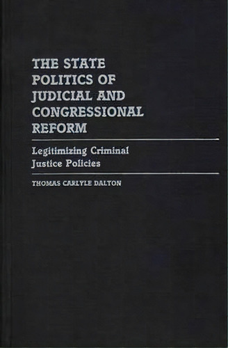 The State Politics Of Judicial And Congressional Reform, De Thomas C. Dalton. Editorial Abc Clio, Tapa Dura En Inglés