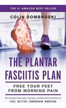 Libro The Plantar Fasciitis Plan : Free Your Feet From Mo...