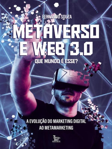 Metaverso E Web 3.0: Que Mundo É Esse?: A Evolução Do Marketing Digital Ao Metamarketing, De Souza, Fernando. Editora Matrix, Capa Mole Em Português