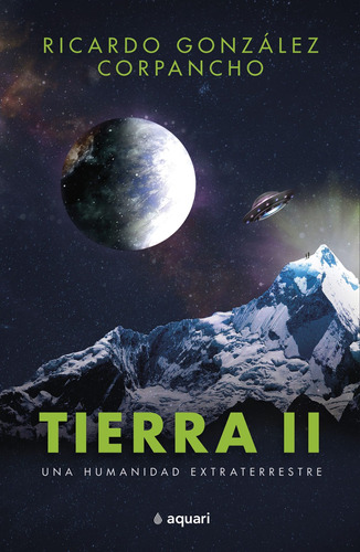 Tierra II, de González Corpancho, Ricardo. Serie Mente y sabiduría Editorial Aquari México, tapa blanda en español, 2022