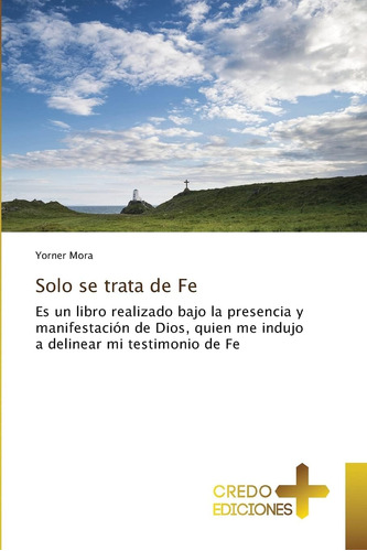 Libro Solo Se Trata De Fe Es Un Libro Realizado Bajo La Pre