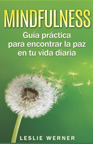 Mindfulness: Guia Practica Para Encontrar La Paz En Tu Vida