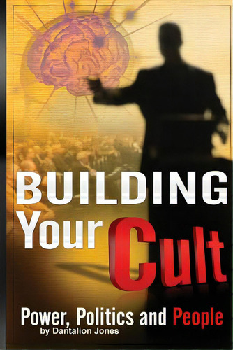 Building Your Cult: Power, Politics And People, De Jones, Dantalion. Editorial Createspace, Tapa Blanda En Inglés