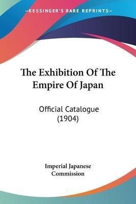 The Exhibition Of The Empire Of Japan : Official Catalogu...