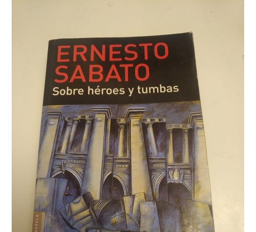 Sobre Héroes Y Tumbas, De Ernesto Sábato. Editorial Booket, 