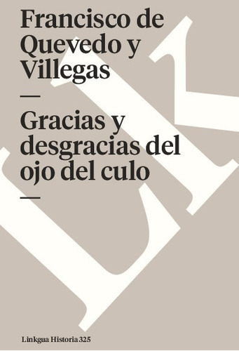 Gracias Y Desgracias Del Ojo Del Culo, De Francisco De Quevedo Y Villegas. Editorial Linkgua Red Ediciones En Español
