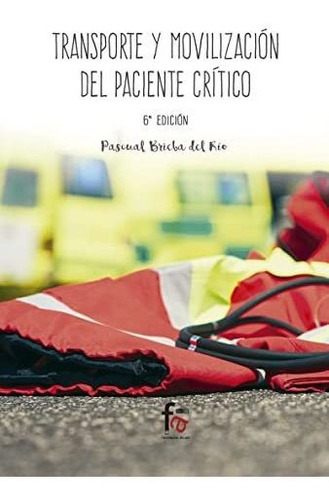 Transporte y movilización del paciente geriátrico, de PASCUAL BRIEBA DEL RÍO. Editorial FORMACION ALCALA SL, tapa blanda en español, 2016