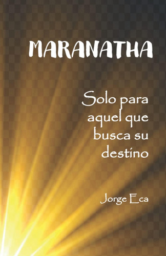 Libro: Maranatha: Solo Para Aquel Que Busca Su Destino (span