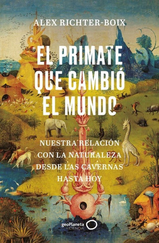 EL PRIMATE QUE CAMBIO EL MUNDO, de ALEX RICHTER-BOIX. Editorial GeoPlaneta, tapa blanda en español, 2022