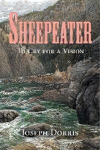 Sheepeater : To Cry For A Vision, De Joseph Dorris. Editorial Iuniverse, Tapa Blanda En Inglés