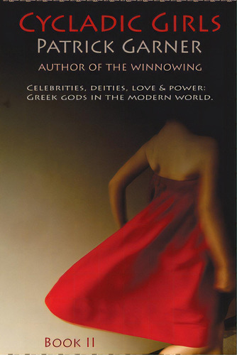 Cycladic Girls: Celebrities, Deities, Love & Power: Greek Gods In The Modern World, De Garner, Patrick. Editorial Lightning Source Inc, Tapa Blanda En Inglés