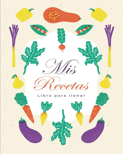 Libro: Mis Recetas: Libro Para Llenar | Libro De Cocina Para