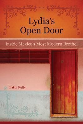 Lydia's Open Door : Inside Mexico's Most Modern Brothel -...