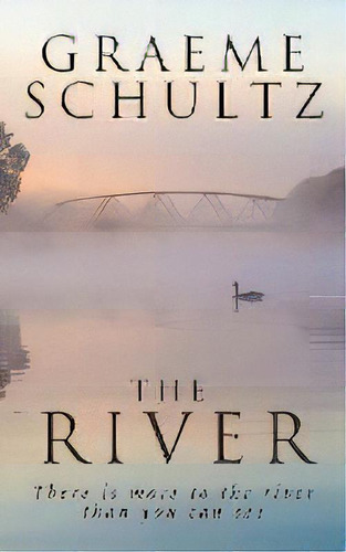 The River : There Is More To The River Than You Can See., De Graeme John Schultz. Editorial Gobsmacked Publishing, Tapa Blanda En Inglés
