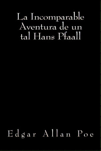 La Incomparable Aventura De Un Tal Hans Pfaall, De Books, Onlyart. Editorial Createspace, Tapa Blanda En Español