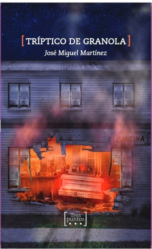 Trãâptico De Granola, De Martínez, José Miguel. Editorial Tres Puntos Ediciones, Tapa Blanda En Español