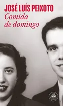 Comprar Comida De Domingo, De Jose Luis Peixoto. Editorial Literatura Random House, Tapa Blanda, Edición 1 En Español