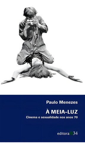 À meia-luz, de Menezes, Paulo. Editorial Editora 34 Ltda., capa mole em português, 2013