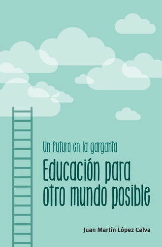 Un Futuro En La Garganta. Educación Para Otro Mundo Posible