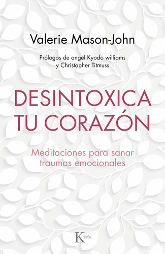 Desintoxica tu corazón: Meditaciones para sanar traumas emocionales, de Mason-John, Valerie. Editorial Kairos, tapa blanda en español, 2019