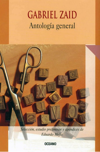 Antología general, de Zaid, Gabriel. Editorial Oceano, tapa pasta blanda, edición 1 en español, 2004