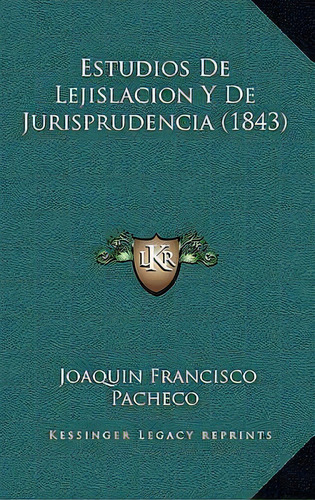 Estudios De Lejislacion Y De Jurisprudencia (1843), De Joaquin Francisco Pacheco. En Español