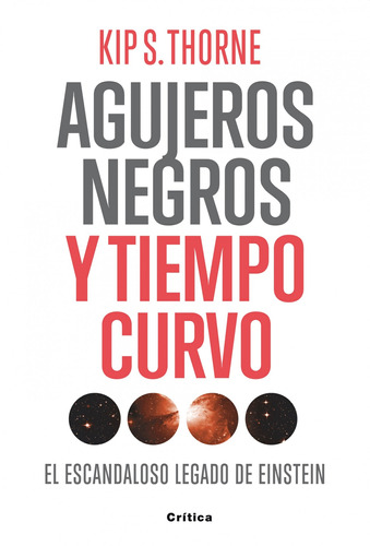 Agujeros negros y tiempo curvo: El escandaloso legado de Einstein, de Thorne, Kip S.. Serie Drakontos Editorial Crítica México, tapa blanda en español, 2013