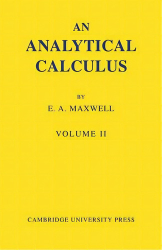 An Analytical Calculus: Volume 2, De E. A. Maxwell. Editorial Cambridge University Press, Tapa Blanda En Inglés