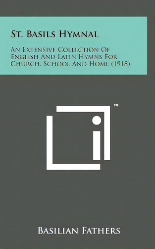St. Basils Hymnal : An Extensive Collection Of English And Latin Hymns For Church, School And Hom..., De Basilian Fathers. Editorial Literary Licensing, Llc, Tapa Dura En Inglés
