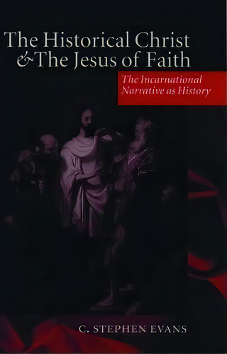 The Historical Christ And The Jesus Of Faith, De C. Stephen Evans. Editorial Oxford University Press, Tapa Blanda En Inglés