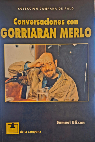 Conversaciones Con Gorriaran Merlo. Samuel Blixen