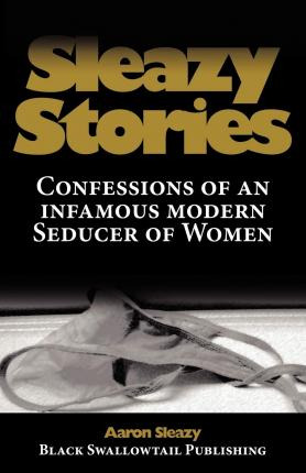 Libro Sleazy Stories : Confessions Of An Infamous Modern ...