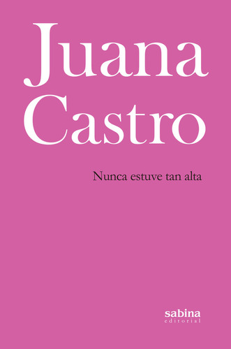 Libro Nunca Estuve Tan Alta - Castro Muã±oz, Juana