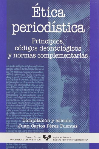 Etica Periodistica Principios Codigos Deontologicos Y Normas