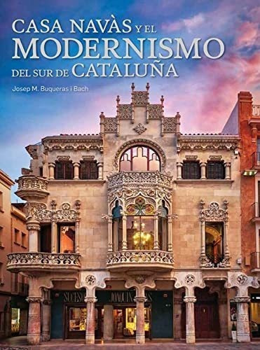 Casa Navàs Y El Modernismo Del Sur De Cataluña&-.