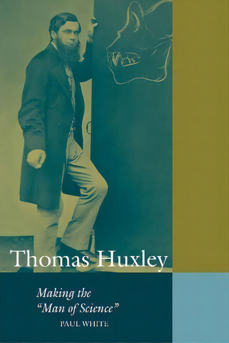 Cambridge Science Biographies: Thomas Huxley: Making The 'man Of Science', De Paul White. Editorial Cambridge University Press, Tapa Blanda En Inglés