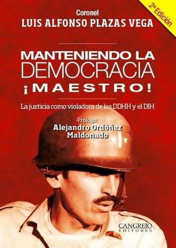 Manteniendo La Democracia Maestro - Luis Alfonso Pla, De Luis Alfonso Plazas Vega. Editorial Cangrejo Editores En Español