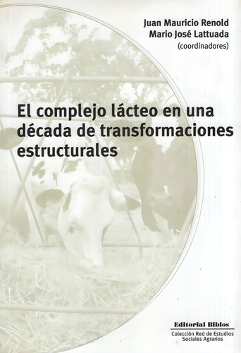 El Complejo Lácteo En Una Dácada De Transformaciones Estructurales (1991-2001), de J. Y Lattuada M. Renold. Editorial Editorial Biblos, tapa blanda, edición 1 en español